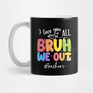 Bruh We Out Teachers End Of School Year Teacher Summer Mug